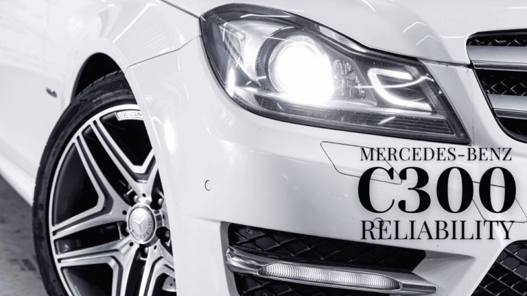 2011 Mercedes Benz C300 Reliability: What You Need To Know