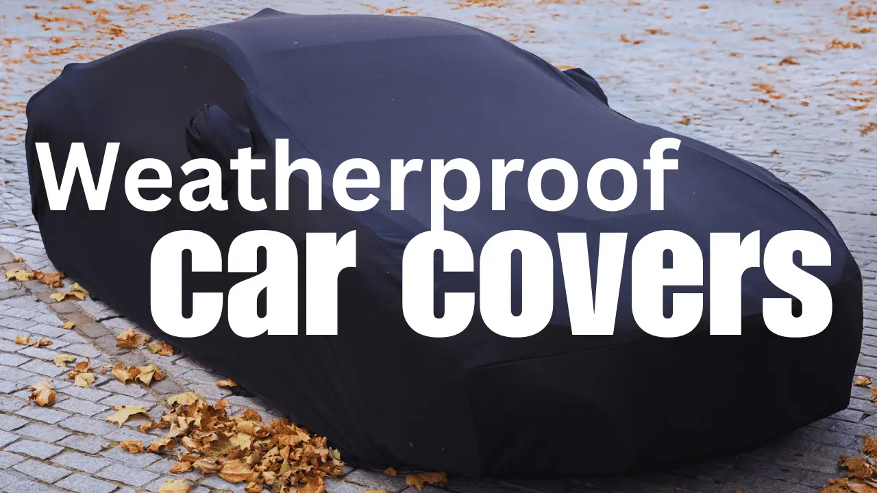Weatherproof car covers