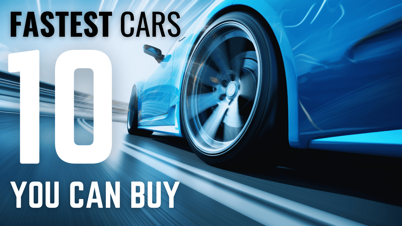 Top 10 Fastest Cars You Can Buy